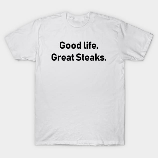 good life great steaks,Funny idea T-Shirt by Souna's Store